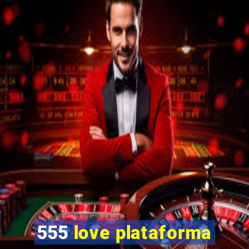 555 love plataforma